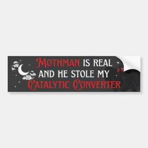 Mothman REAL and He Stole My Catalytic Converter Bumper Sticker