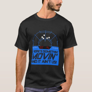 Motion Tracker Somethin' Movin' And It Ain'T Us Qu T-Shirt