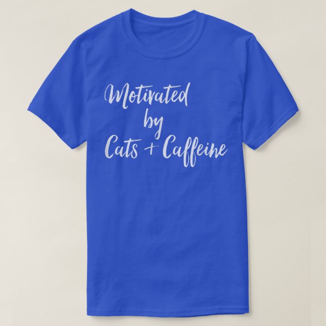 Motivated By Cats & Coffee  T-Shirt (Design Front)