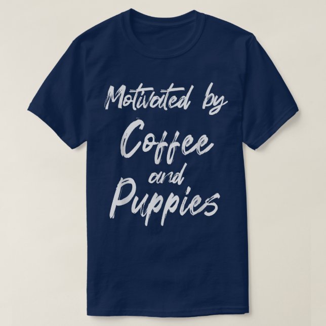 Motivated By Coffee And Puppies, Funny Coffee, Fun T-Shirt (Design Front)