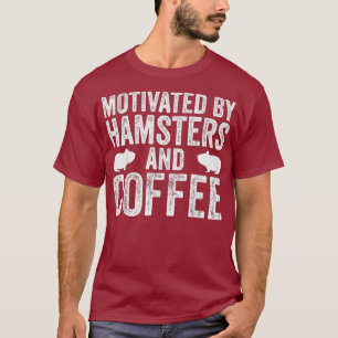 Motivated By Hamsters And Coffee Sarcastic Funny T-Shirt