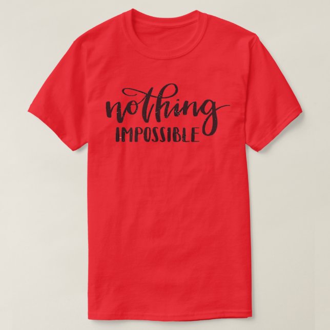 Motivation - Achieve Goals - Nothing Impossible  T-Shirt (Design Front)
