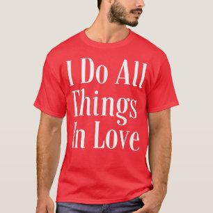 Motivation Affirmation Quote I Do All Things In Lo T-Shirt