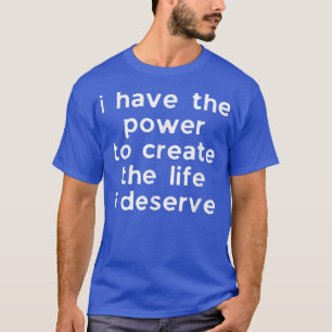 Motivation Affirmation Quote Power to Create Life  T-Shirt