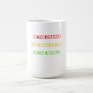 Motivation Be the change you wish to see Coffee Mug