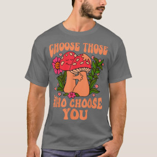 Motivation Choose Those Who Choose You T-Shirt