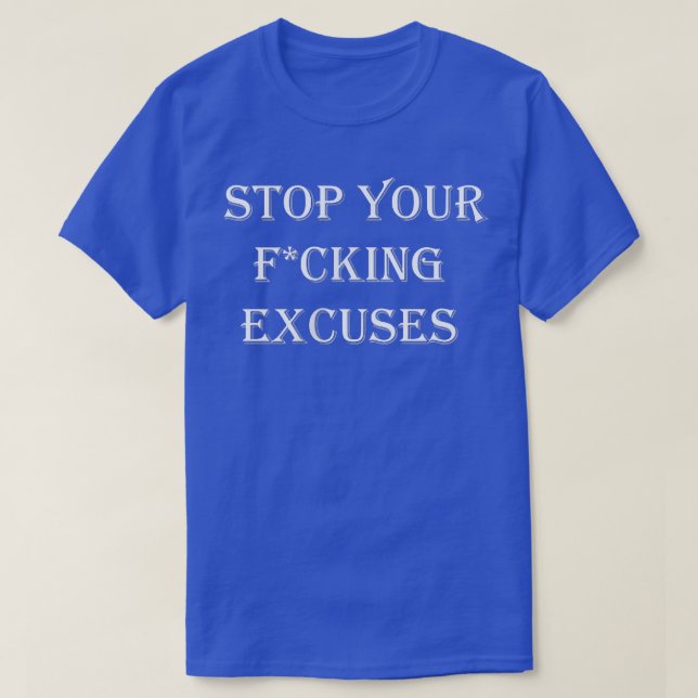 Motivation Crazy Dog Mens Stop Your Excuses Funny  T-Shirt (Design Front)