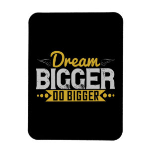 Motivation - Dream Bigger Do Bigger Magnet