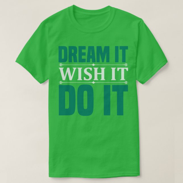 Motivation Dream It Wish It Do It T-Shirt (Design Front)
