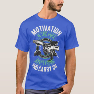 Motivation Is The Fuel Keep Strong Motivational Un T-Shirt