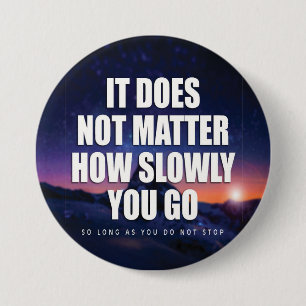 Motivation - It Does Not Matter How Slowly You Go 3 Inch Round Button