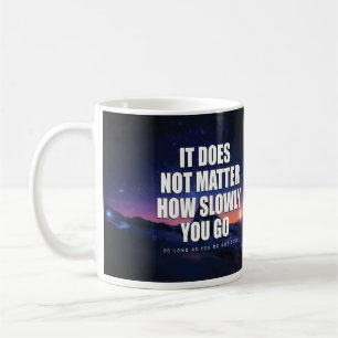 Motivation - It Does Not Matter How Slowly You Go Coffee Mug