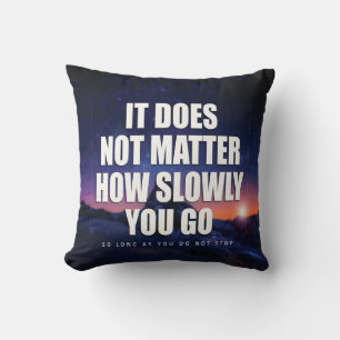 Motivation - It Does Not Matter How Slowly You Go Throw Pillow
