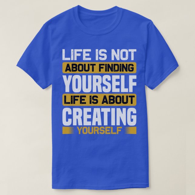 Motivation Life Is About Creating T-Shirt (Design Front)