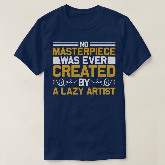 Motivation No Masterpiece Was Created T-Shirt (Design Front)