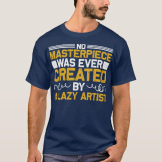 Motivation No Masterpiece Was Created T-Shirt