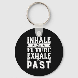 Motivation Quote Inhale The Future Exhale The Past Keychain