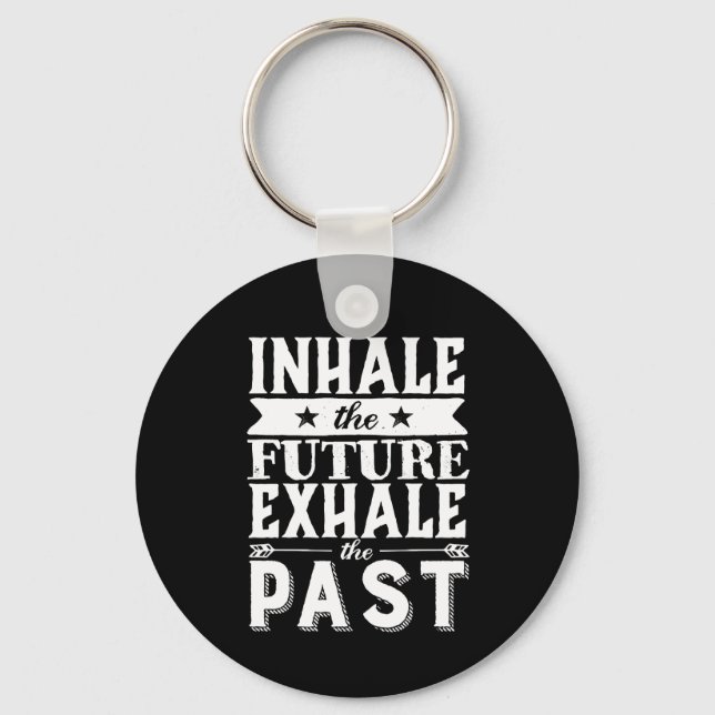 Motivation Quote Inhale The Future Exhale The Past Keychain (Front)
