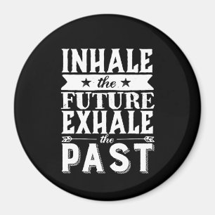 Motivation Quote Inhale The Future Exhale The Past Magnet