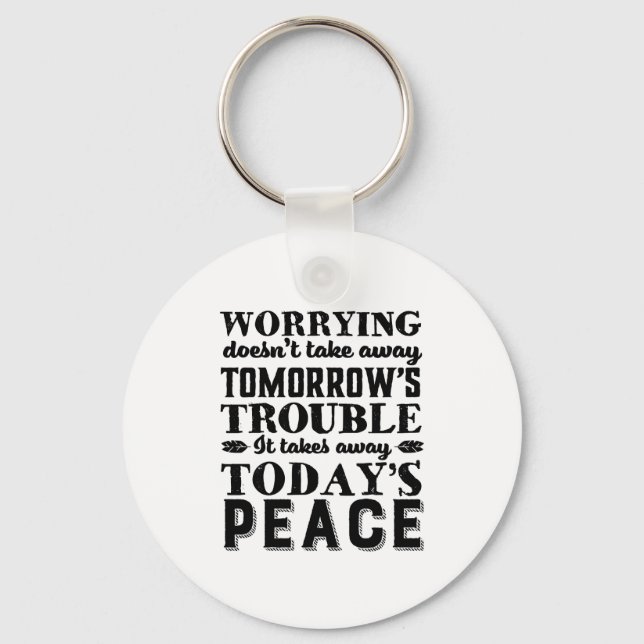 Motivation Quote Worrying Takes Away Today's Peace Keychain (Front)