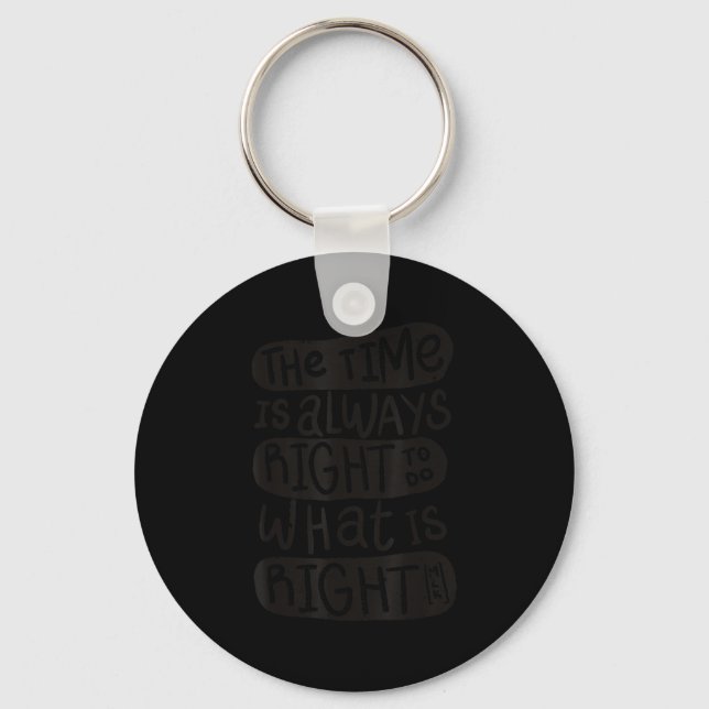 Motivation Quotes Shirt - The Time Is Always Right Keychain (Front)