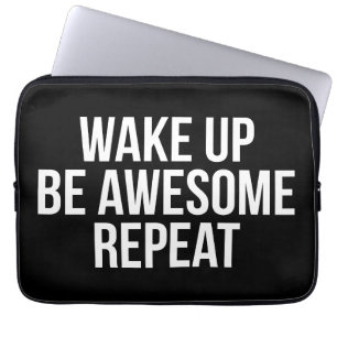 Motivation - Wake Up, Be Awesome, Repeat Laptop Sleeve