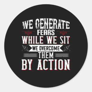 Motivation -We Generate Fears By Sitting Classic Round Sticker