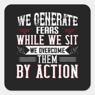 Motivation -We Generate Fears By Sitting Square Sticker