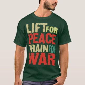 Motivation Words Lift For Peace Train For War T-Shirt