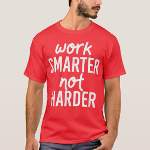 Motivation Work Smarter Not Harder T-Shirt