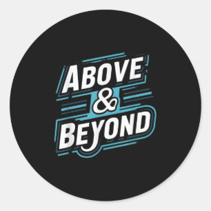 Motivational - Above And Beyond Tee Classic Round Sticker