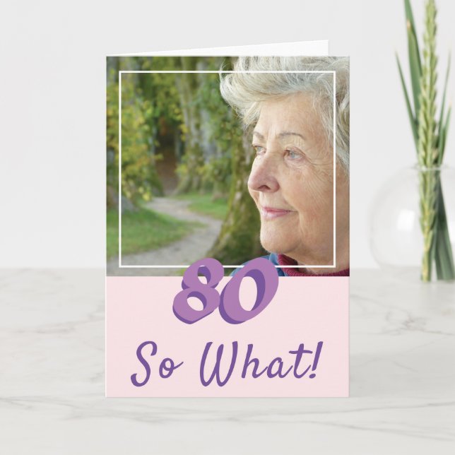 Motivational Add a Photo So what 80th Birthday Card (Front)