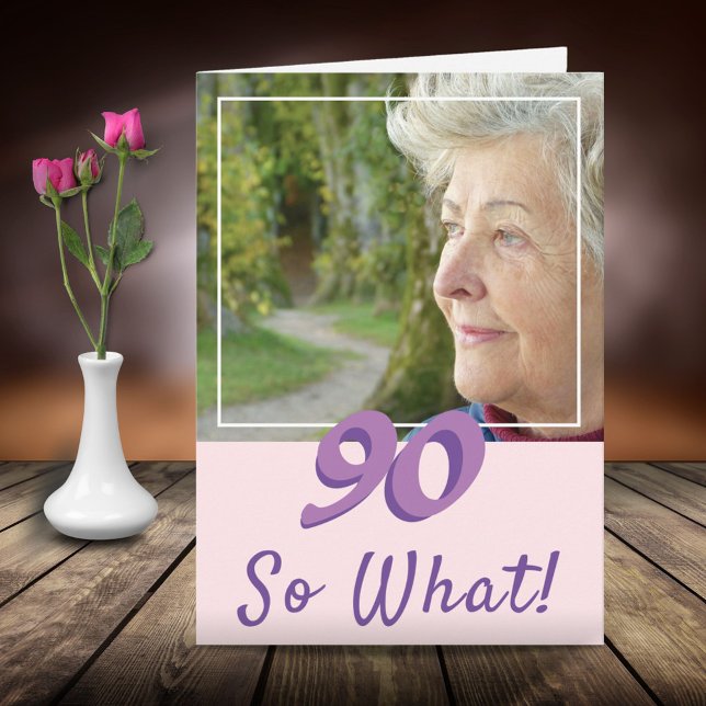 Motivational Add a Photo So what 90th Birthday Card (Creator Uploaded)