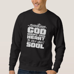 Motivational Christian Sometimes God Breaks Your H Sweatshirt