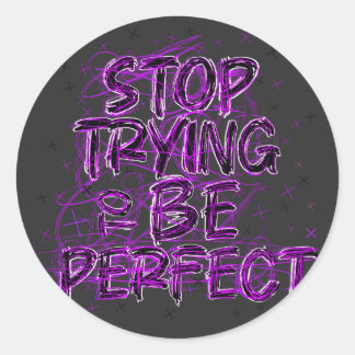 Motivational doodle: Stop trying to be perfect Classic Round Sticker