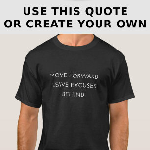Motivational Excuse Quote Custom T-Shirt