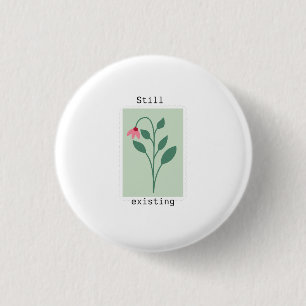 Motivational Floral Stamp - Still Existing 1 Inch Round Button