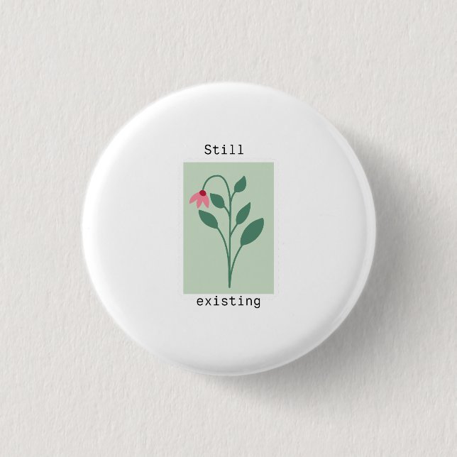 Motivational Floral Stamp - Still Existing 1 Inch Round Button (Front)