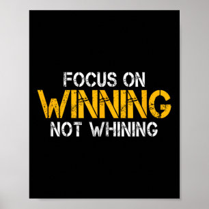Motivational Focus On Winning Not Whining Mindset Poster