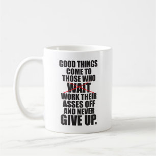 Motivational - Good Things Come To Those Who Work Coffee Mug