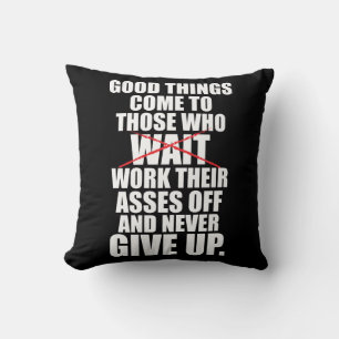 Motivational - Good Things Come To Those Who Work Throw Pillow