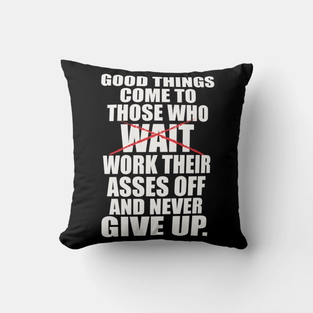 Motivational - Good Things Come To Those Who Work Throw Pillow (Front)