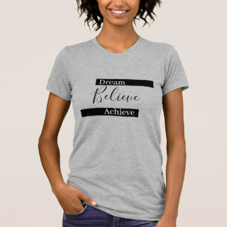 Motivational grey Dream Believe Achieve typography T-Shirt