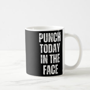 Motivational Gym Punch Today In The Face Coffee Mug