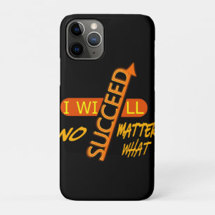 Motivational I Will Succeed No Matter What iPhone 11 Pro Case