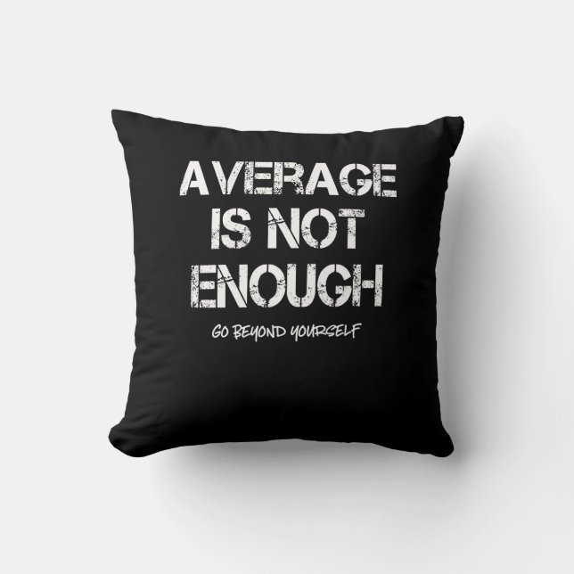 Motivational Inspirational Average Is Not Enough Throw Pillow (Front)