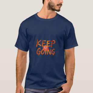 Motivational : Keep going, never stop. T-Shirt