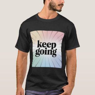 Motivational "Keep Going" Rainbow Burst Inspiratio T-Shirt