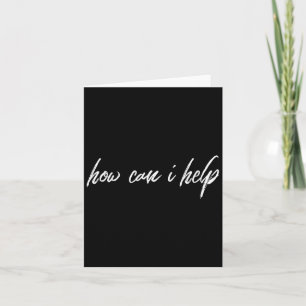 Motivational Kind Saying How Can I Help Card