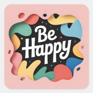 Motivational Layered Art: "Be Happy" Slogan  Square Sticker